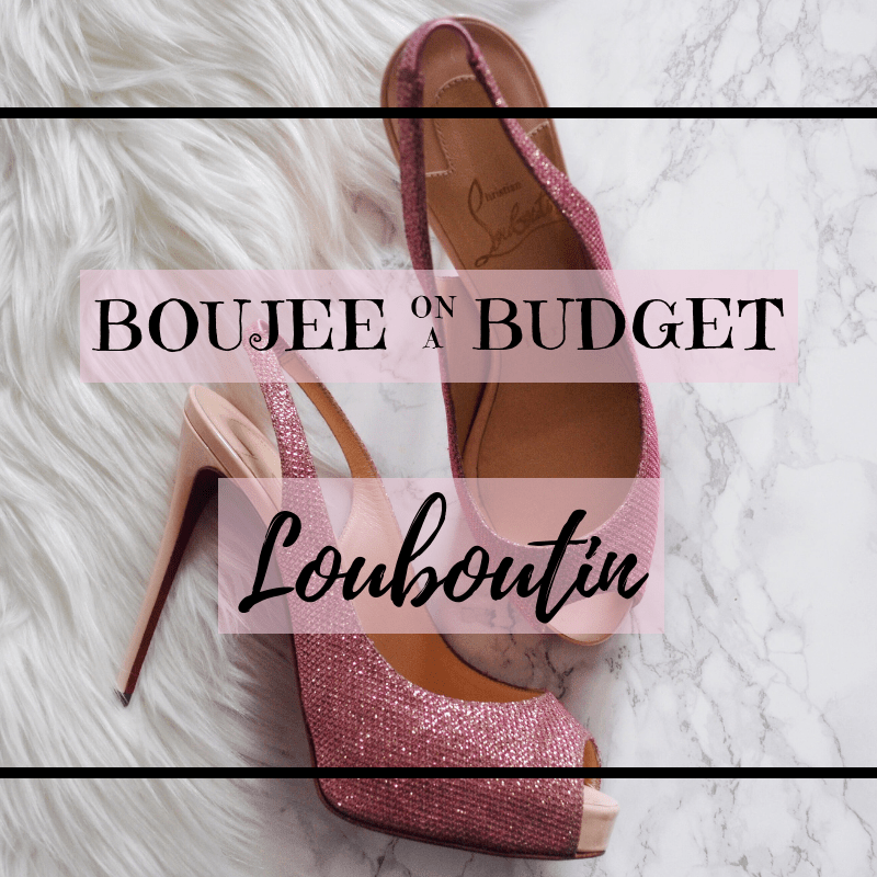 Boujee on a Budget: Louboutin