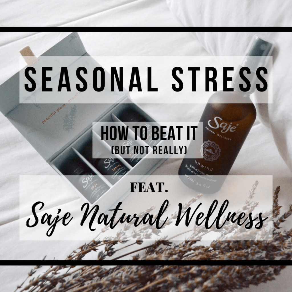 Seaonal Stress: How to beat it, but not really… ft. Saje Natural Wellness