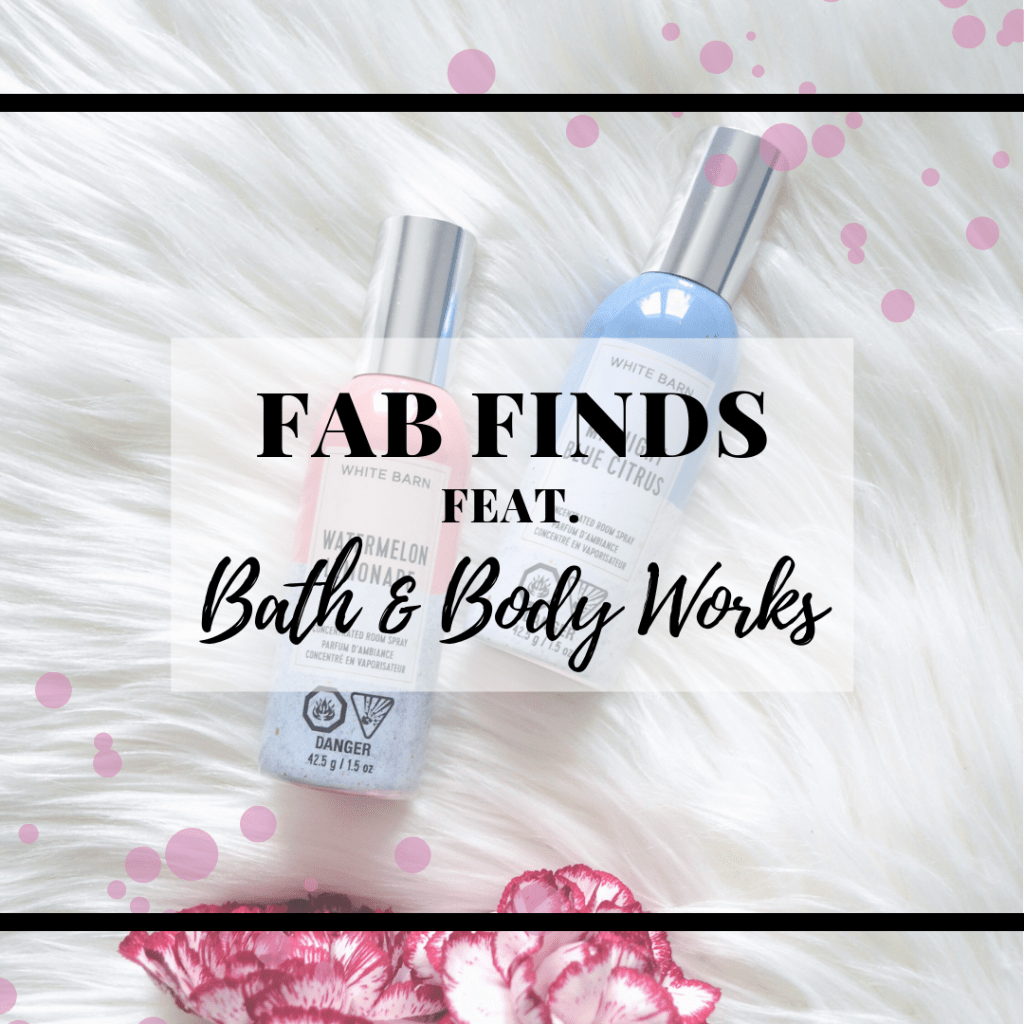 FAB FINDS Feat. Bath & Body&nbsp;Works