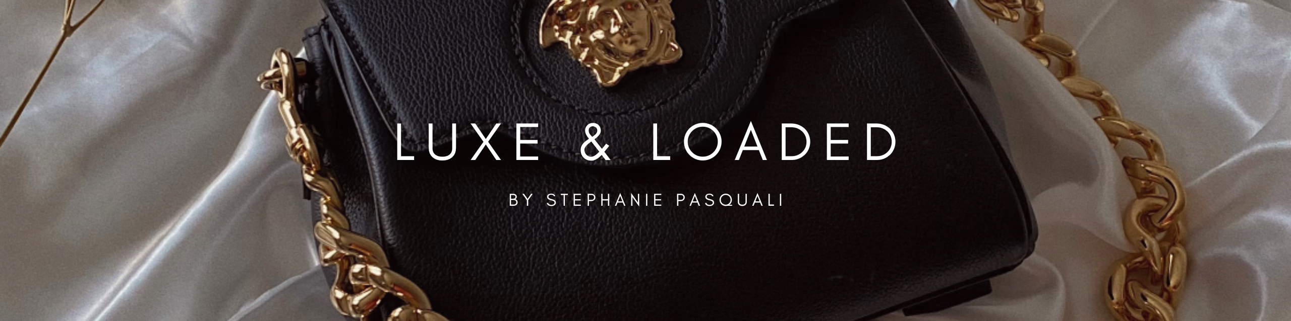 Luxe & Loaded by Stephanie Pasquali
